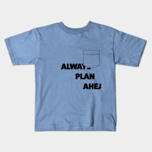 Always Plan Ahead Kids T-Shirt